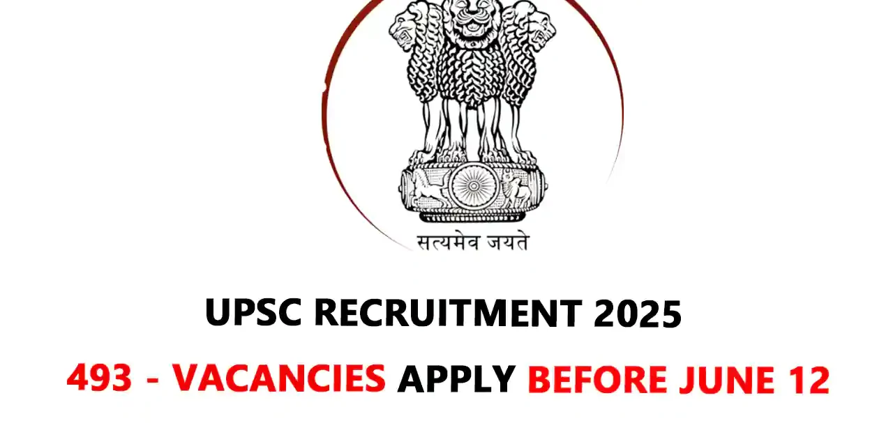 upsc recruitment 2025 493 vacancies apply before June 12