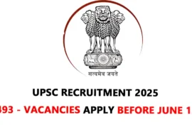upsc recruitment 2025 493 vacancies apply before June 12
