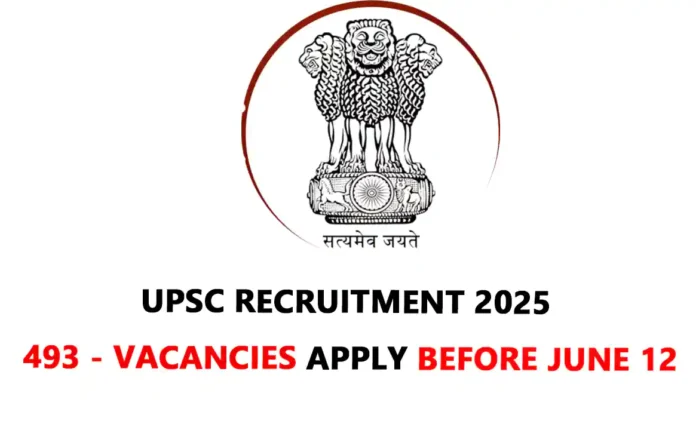 upsc recruitment 2025 493 vacancies apply before June 12